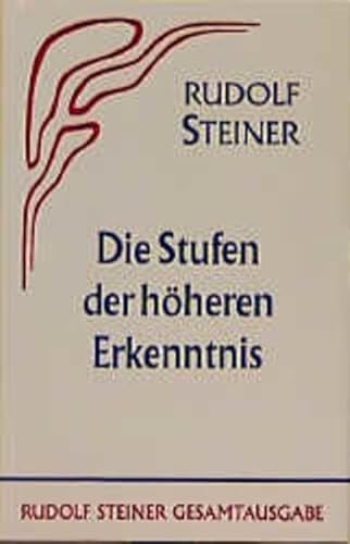 Die Stufen der höheren Erkenntnis: Vor- u. Nachw. v. Marie Steiner (Rudolf Steiner Gesamtausgabe: Schriften und Vorträge) von Steiner Verlag, Dornach